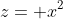 z= x^2