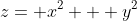 z= x^2 + y^2