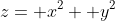 z= x^2+ y^2
