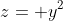 z= y^2