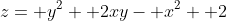 z= y^2+ 2xy- x^2+ 2