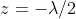 z=-\lambda/2