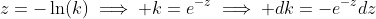 z=-\ln(k)\implies k=e^{-z}\implies dk=-e^{-z}dz