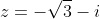 z=-\sqrt3-i