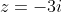 z=-3i