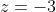 z=-3~ and~ y=z\Rightarrow{z=y=-3}