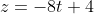 z=-8t+4