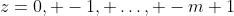 z=0, -1, \ldots, -m+1