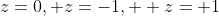 z=0, z=-1,  z=+1
