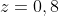 z=0,8