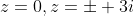 z=0,z=\pm 3i
