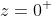 z=0^+