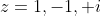 z=1,-1, i