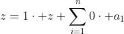 z=1\cdot z+\sum^n_{i=1}0\cdot a_1