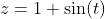z=1+\sin(t)