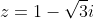 z=1-\sqrt{3}i