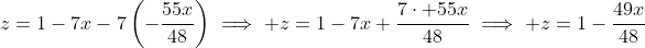 z=1-7x-7\left(-\frac{55x}{48}\right)\implies z=1-7x+\frac{7\cdot 55x}{48}\implies z=1-\frac{49x}{48}