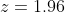 z=1.96