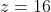 z=16