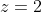 z=2