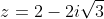 z=2-2i\sqrt3