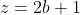 z=2b+1