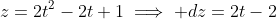 z=2t^2-2t+1\implies dz=2t-2