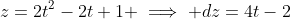 z=2t^2-2t+1 \implies dz=4t-2