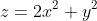 z=2x^2+y^2