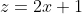 z=2x+1