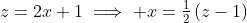 z=2x+1\implies x=\tfrac{1}{2}\left(z-1\right)