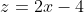 z=2x-4