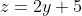 z=2y+5