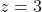 z=3