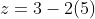 z=3-2(5)