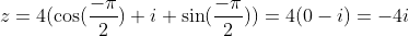 z=4(\cos(\frac{-\pi}{2})+i \sin(\frac{-\pi}{2}))=4(0-i)=-4i