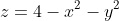 z=4-x^2-y^2