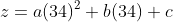 z=a(34)^2+b(34)+c