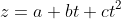 z=a+bt+ct^2