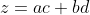 z=ac+bd