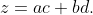 z=ac+bd.