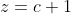z=c+1