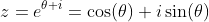 z=e^{\theta i}=\cos(\theta)+i\sin(\theta)
