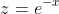 z=e^{-x}