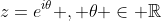 z=e^{i\theta} , \theta \in \mathbb{R}
