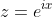 z=e^{ix}
