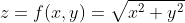 z=f(x,y)=\sqrt{x^2+y^2}