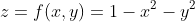 z=f(x,y)=1-x^2-y^2