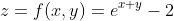 z=f(x,y)=e^{x+y}-2