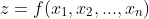 z=f(x_1,x_2,...,x_n)